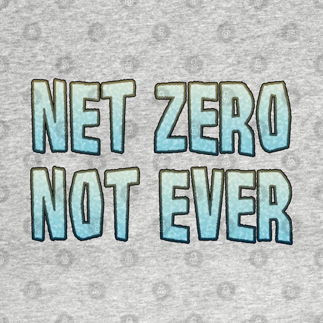 Net Zero Not Ever by SolarCross